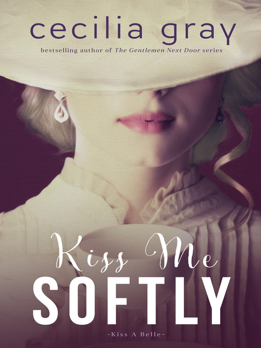 Title details for Kiss Me Softly by Cecilia Gray - Available